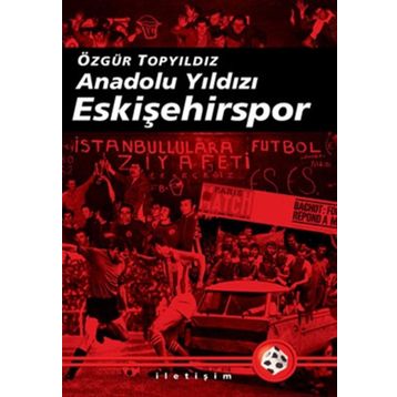 ANADOLU YILDIZI ESKİŞEHİRSPOR 2003-2008 ARASI GELİŞMELERLE BIRLIKTE - ÖZGÜR TOPYILDIZ