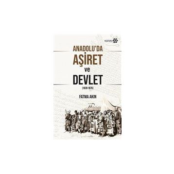 Anadolu'da Aşiret ve Devlet - Fatma Akın