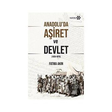 Anadolu'da Aşiret ve Devlet - Fatma Akın