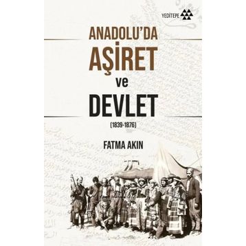 Anadolu'da Aşiret ve Devlet - Fatma Akın