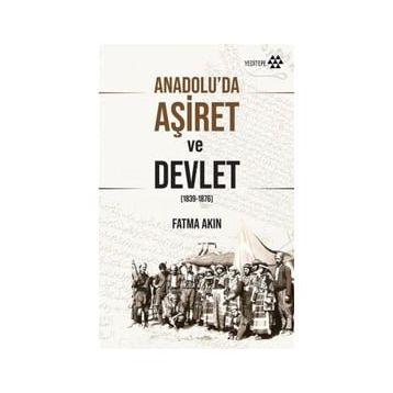 Anadolu'da Aşiret ve Devlet - Fatma Akın