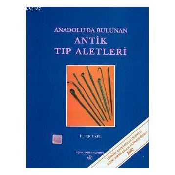 Anadolu’da Bulunan Antik Tıp Aletleri - İlter Uzel