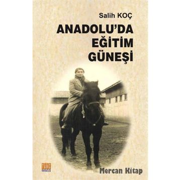Anadolu'da Eğitim Güneşi - Salih Koç
