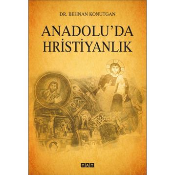 Anadolu'da Hristiyanlık - Behnan Konutgan