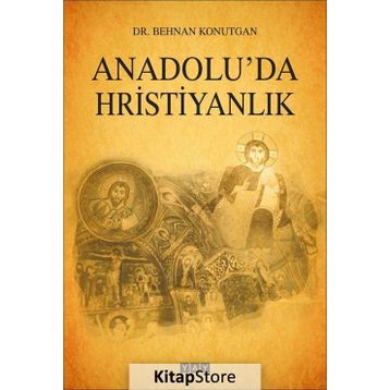Anadolu'da Hristiyanlık - Behnan Konutgan