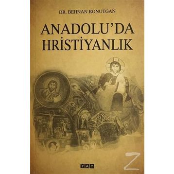 Anadolu'da Hristiyanlık - Behnan Konutgan