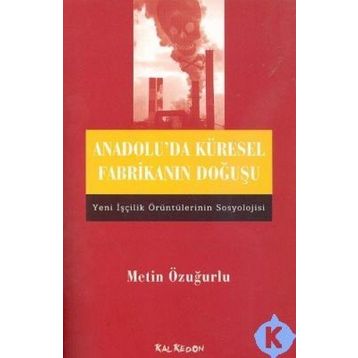 ANADOLU´DA KÜRESEL FABRİKANIN DOĞUŞU - METIN ÖZUĞURLU