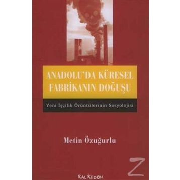 ANADOLU´DA KÜRESEL FABRİKANIN DOĞUŞU - METIN ÖZUĞURLU