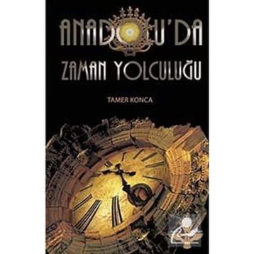 ANADOLU'DA ZAMAN YOLCULUĞU - TAMER KONCA