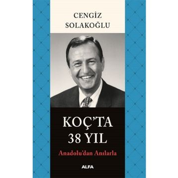 Anadolu'dan Anılarla Koç'ta 38 Yıl - Cengiz Solakoğlu