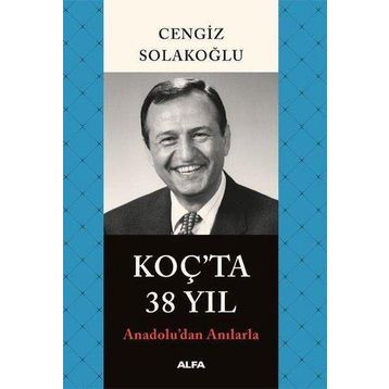 Anadolu'dan Anılarla Koç'ta 38 Yıl - Cengiz Solakoğlu