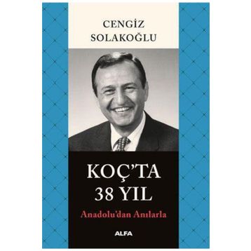 Anadolu'dan Anılarla Koç'ta 38 Yıl - Cengiz Solakoğlu