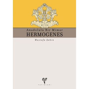 ANADOLULU BIR MIMAR HERMOGENES - MUSTAFA ŞAHİN