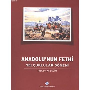 Anadolu’nun Fethi Selçuklular Dönemi - Ali Sevim