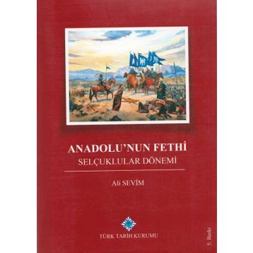 Anadolu’nun Fethi Selçuklular Dönemi - Ali Sevim
