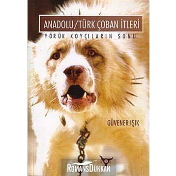 ANADOLU/TÜRK ÇOBAN İTLERİ YÖRÜK KOYÇILARIN SONU - GÜVENER IŞIK