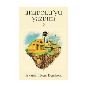 Anadolu’yu Yazdım - İbrahim Etem Demirer