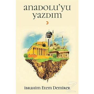 Anadolu’yu Yazdım - İbrahim Etem Demirer