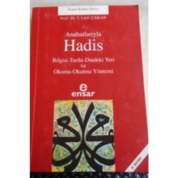 ANAHATLARIYLA HADIS BILGISI-TARIHI-DINDEKI YERI VE OKUMA-OKUTMA YÖNTEMİ - İ. LÜTFİ ÇAKAN