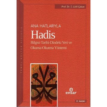 ANAHATLARIYLA HADIS BILGISI-TARIHI-DINDEKI YERI VE OKUMA-OKUTMA YÖNTEMİ - İ. LÜTFİ ÇAKAN