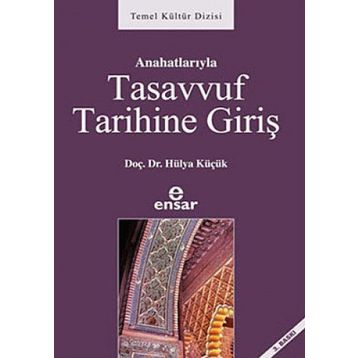 ANAHATLARIYLA TASAVVUF TARIHINE GİRİŞ - HÜLYA KÜÇÜK