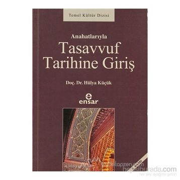 ANAHATLARIYLA TASAVVUF TARIHINE GİRİŞ - HÜLYA KÜÇÜK