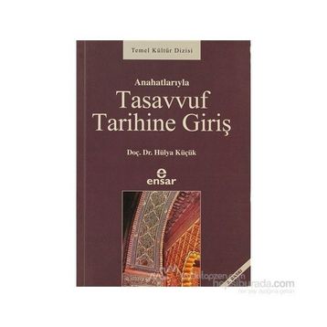 ANAHATLARIYLA TASAVVUF TARIHINE GİRİŞ - HÜLYA KÜÇÜK