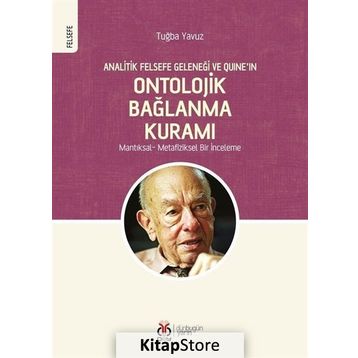 Analitik Felsefe Geleneği ve Quine'ın Ontolojik Bağlanma Kuramı - Tuğba Yavuz