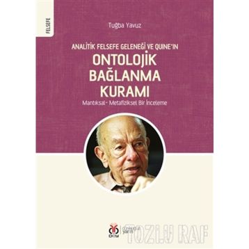 Analitik Felsefe Geleneği ve Quine'ın Ontolojik Bağlanma Kuramı - Tuğba Yavuz