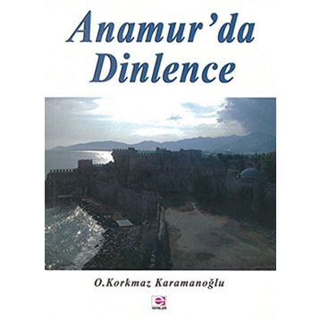 ANAMUR'DA DINLENCE - OSMAN KORKMAZ KARAMANOĞLU