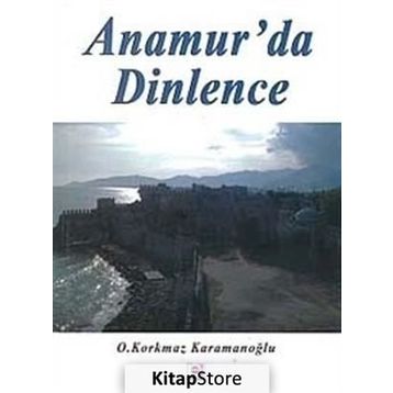 ANAMUR'DA DINLENCE - OSMAN KORKMAZ KARAMANOĞLU