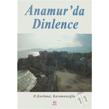 ANAMUR'DA DINLENCE - OSMAN KORKMAZ KARAMANOĞLU