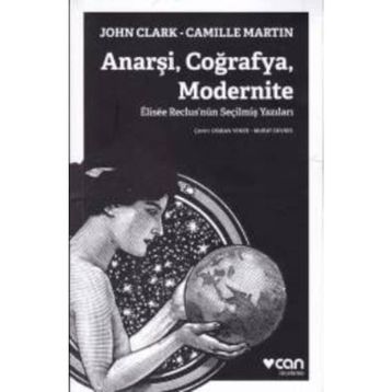 Anarşi Coğrafya Modernite - John Clark Camille Martin