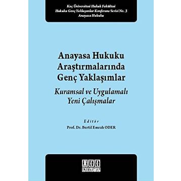 Anayasa Hukuku Araştırmalarında Genç Yaklaşımlar - Bertil Emrah Oder