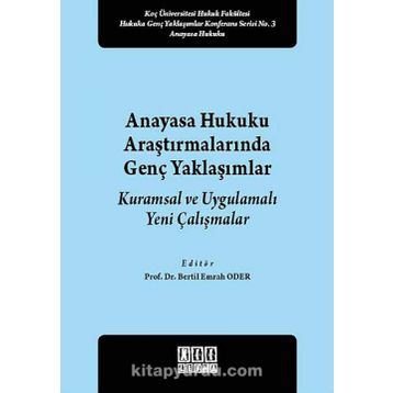 Anayasa Hukuku Araştırmalarında Genç Yaklaşımlar - Bertil Emrah Oder