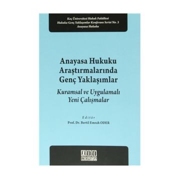 Anayasa Hukuku Araştırmalarında Genç Yaklaşımlar - Bertil Emrah Oder