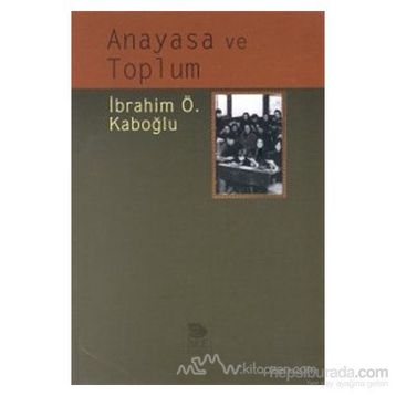 ANAYASA VE TOPLUM - İBRAHİM ÖZDEN KABOĞLU