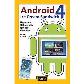 ANDROID 4: ICE CREAM SANDWICH UYGULAMA GELIŞTIRICILER IÇIN YENI ÖZELLIKLER - MURAT AYDIN