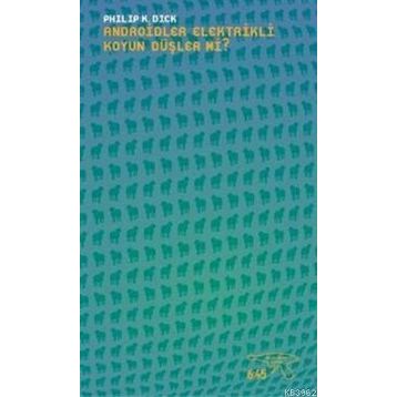 Androidler Elektrikli Koyun Düşler mi? - Philip K. Dick