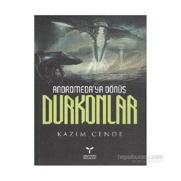 ANDROMEDAYA DÖNÜŞ DURKONLAR - KAZIM ÇENDE