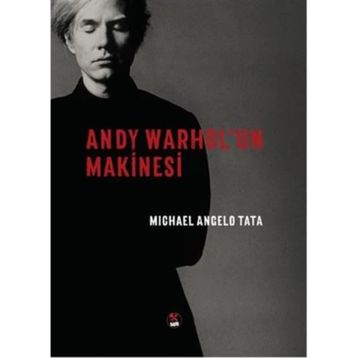 Andy Warhol'un Makinesi / Michael Angelo Tata