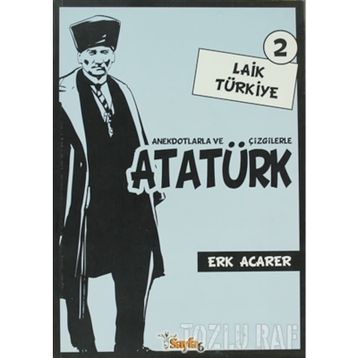 ANEKDOTLARLA VE ÇİZGİLERLE ATATÜRK - LAIK TÜRKİYE 2 - ERK ACARER