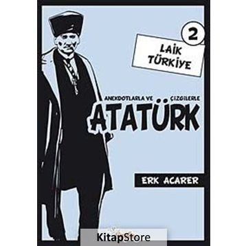 ANEKDOTLARLA VE ÇİZGİLERLE ATATÜRK - LAIK TÜRKİYE 2 - ERK ACARER
