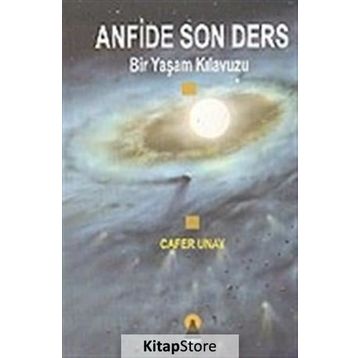 ANFIDE SON DERS BIR YAŞAM KILAVUZU - CAFER UNAY