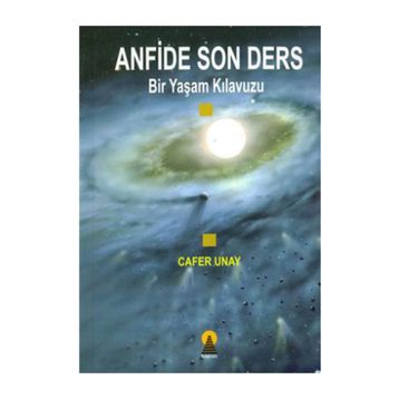 ANFIDE SON DERS BIR YAŞAM KILAVUZU - CAFER UNAY