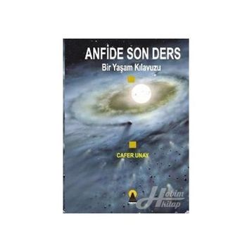 ANFIDE SON DERS BIR YAŞAM KILAVUZU - CAFER UNAY