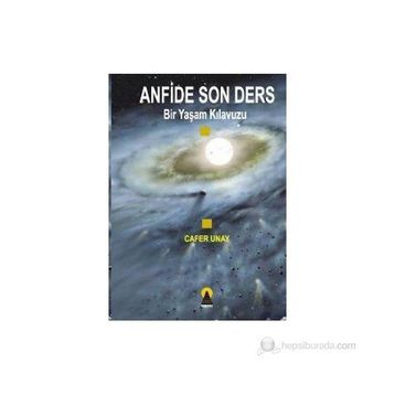 ANFIDE SON DERS BIR YAŞAM KILAVUZU - CAFER UNAY