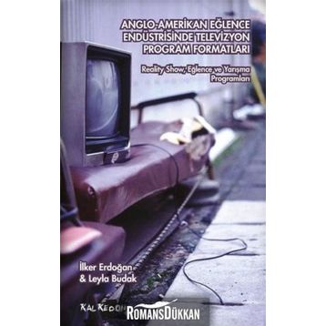 Anglo-Amerikan Eğlence Endüstrisinde Televizyon Program Formatları - Leyla Budak İlker Erdoğan