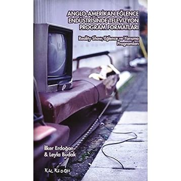 Anglo-Amerikan Eğlence Endüstrisinde Televizyon Program Formatları - Leyla Budak İlker Erdoğan