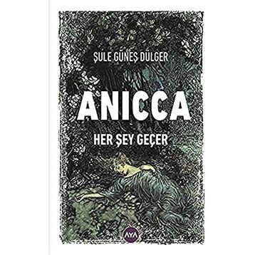 Anicca Her Şey Geçer - Şule Güneş Dülger